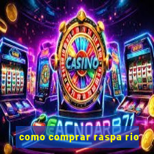 como comprar raspa rio